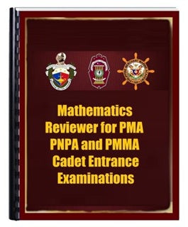 Math Reviewer for PMA, PNPA, PMMA & MAAP Cadet Entrance Exams