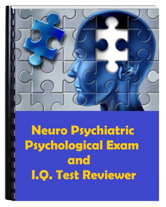NEURO PSYCHIATRIC PSYCHOLO- GICAL EXAM REVIEWER PLUS I.Q. TEST REVIEWER